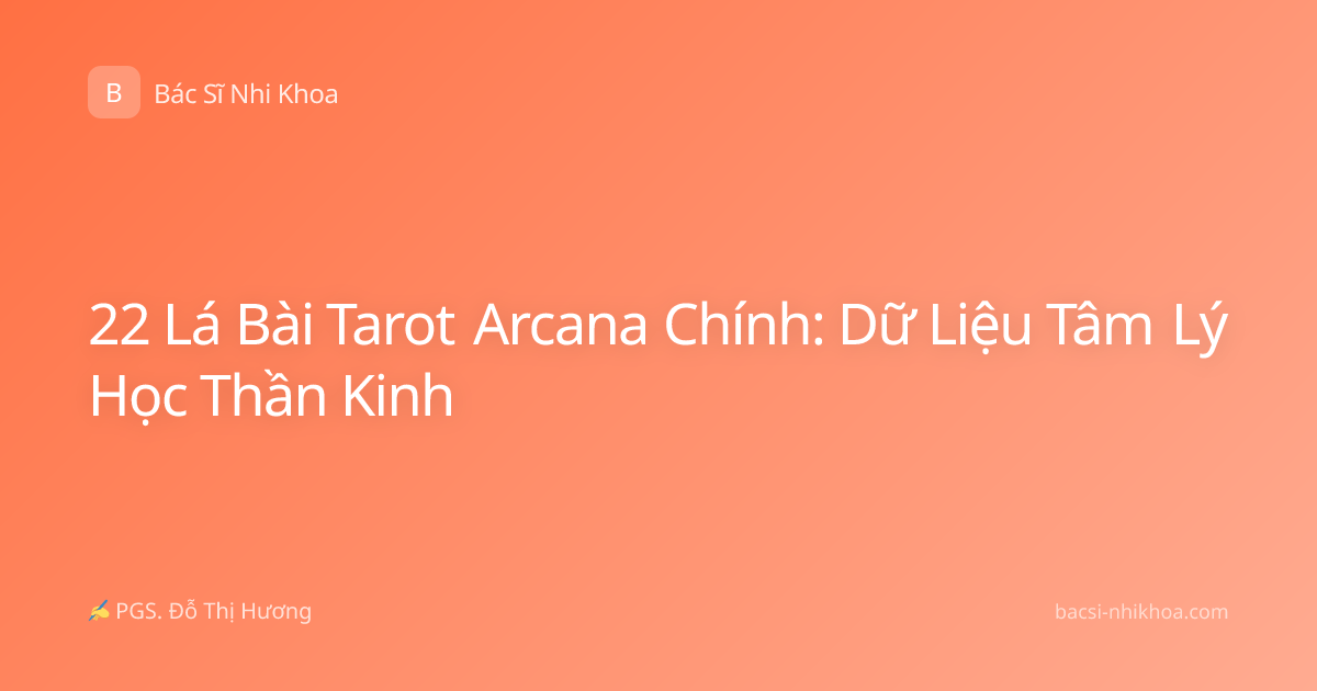 22 Lá Bài Tarot Arcana Chính: Dữ Liệu Tâm Lý Học Thần Kinh