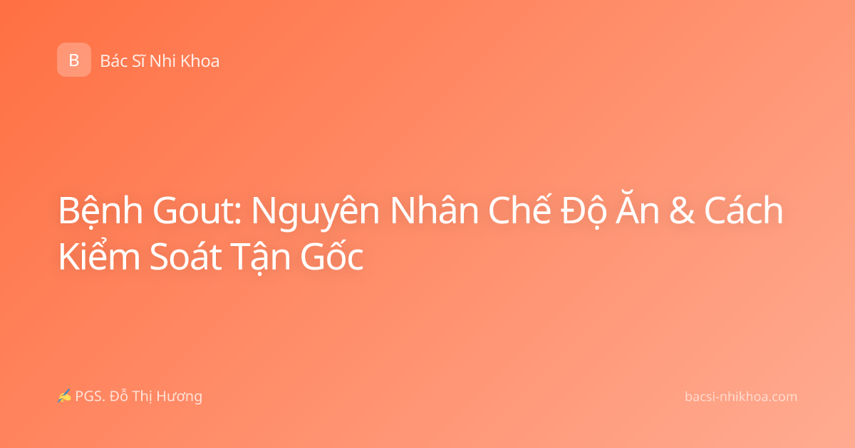 Bệnh Gout: Nguyên Nhân Chế Độ Ăn & Cách Kiểm Soát Tận Gốc