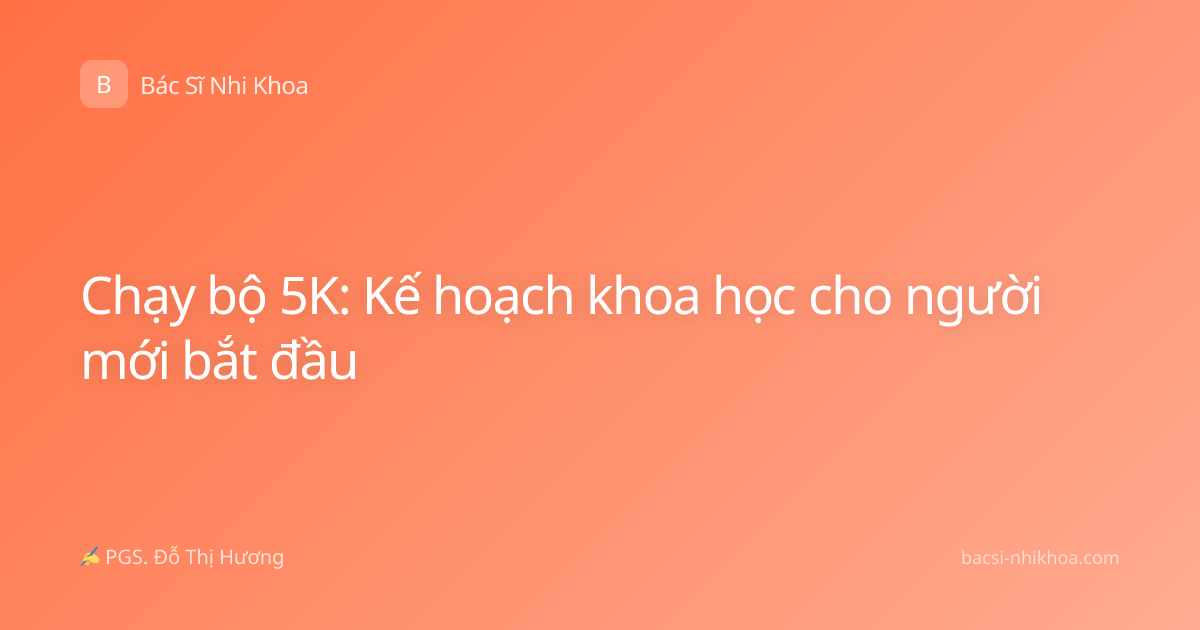 Chạy bộ 5K: Kế hoạch khoa học cho người mới bắt đầu