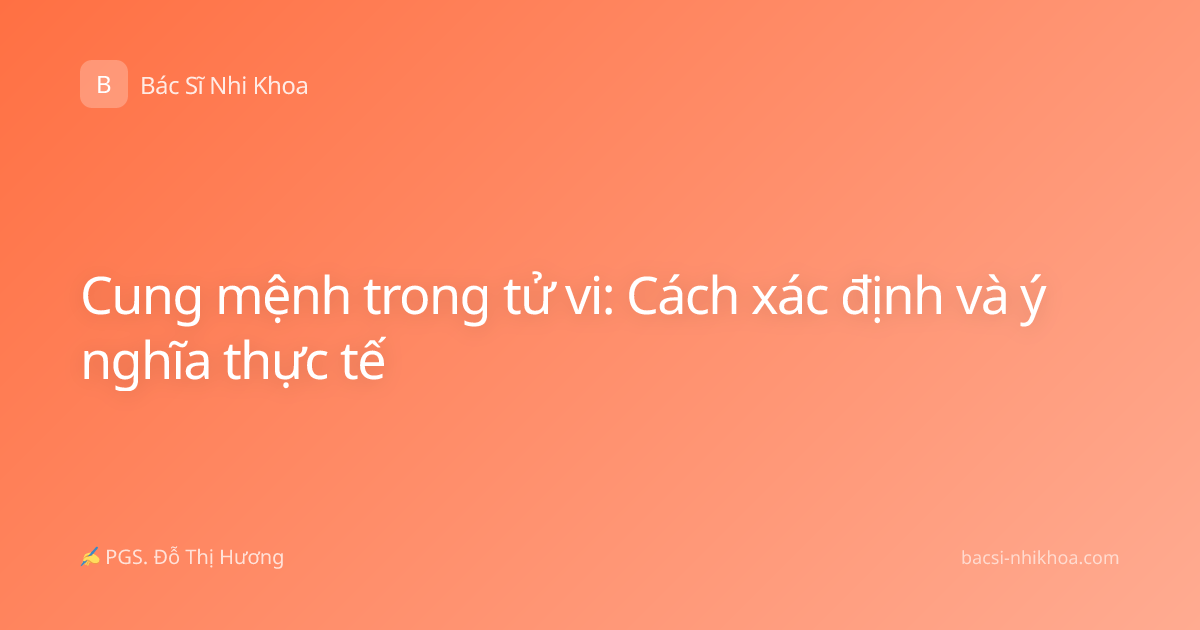 Cung mệnh trong tử vi: Cách xác định và ý nghĩa thực tế