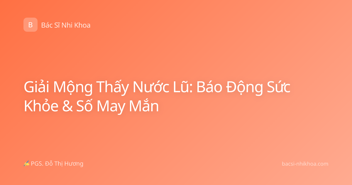 Giải Mộng Thấy Nước Lũ: Báo Động Sức Khỏe & Số May Mắn