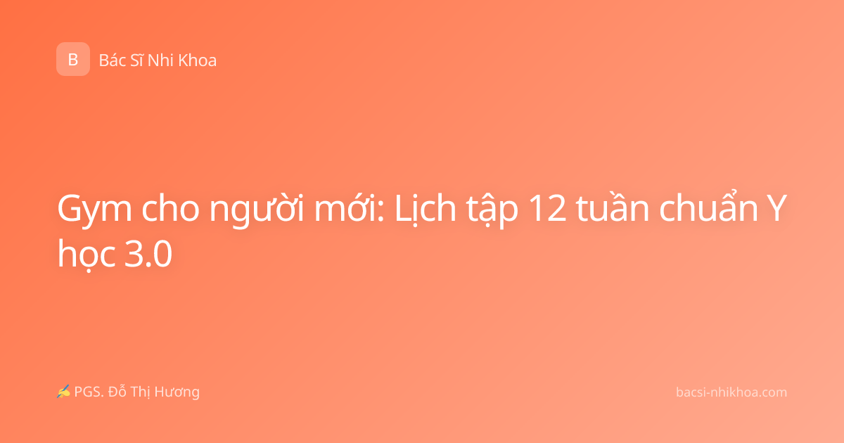 Gym cho người mới: Lịch tập 12 tuần chuẩn Y học 3.0