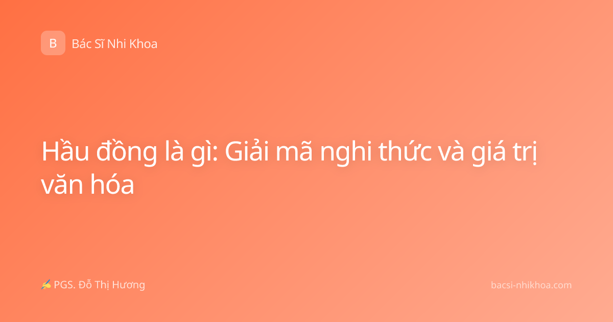 Hầu đồng là gì: Giải mã nghi thức và giá trị văn hóa
