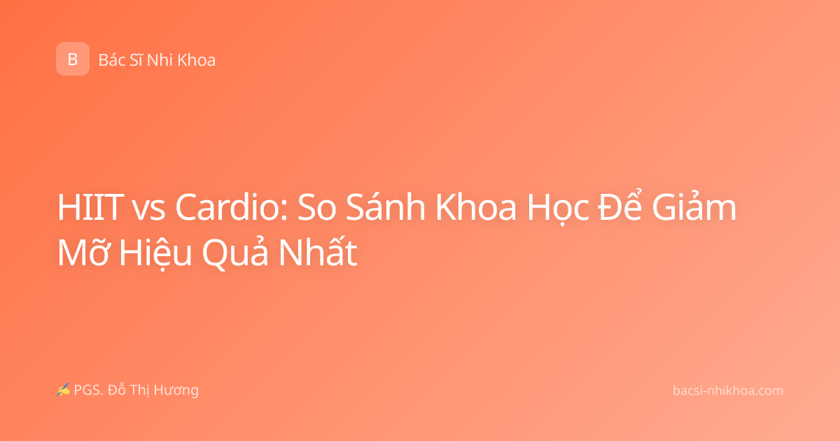 HIIT vs Cardio: So Sánh Khoa Học Để Giảm Mỡ Hiệu Quả Nhất