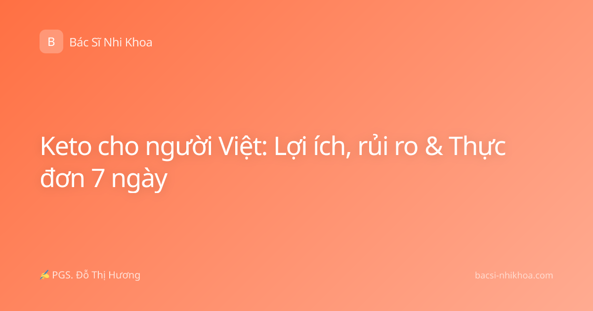 Keto cho người Việt: Lợi ích, rủi ro & Thực đơn 7 ngày