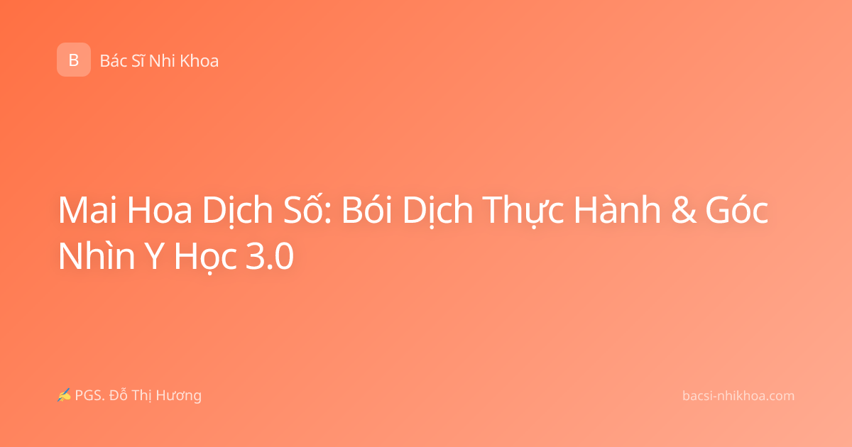 Mai Hoa Dịch Số: Bói Dịch Thực Hành & Góc Nhìn Y Học 3.0