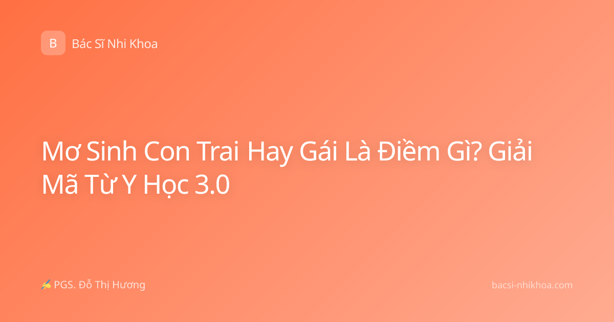 Mơ Sinh Con Trai Hay Gái Là Điềm Gì? Giải Mã Từ Y Học 3.0