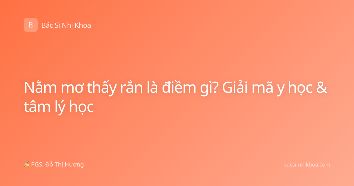 Nằm mơ thấy rắn là điềm gì? Giải mã y học & tâm lý học