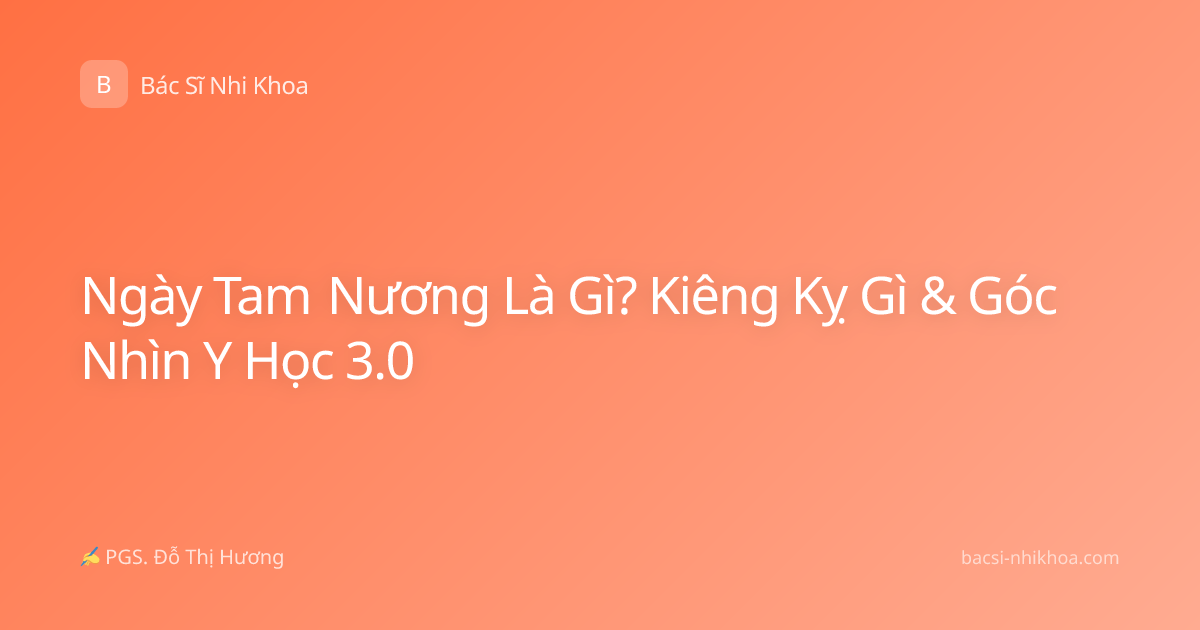 Ngày Tam Nương Là Gì? Kiêng Kỵ Gì & Góc Nhìn Y Học 3.0
