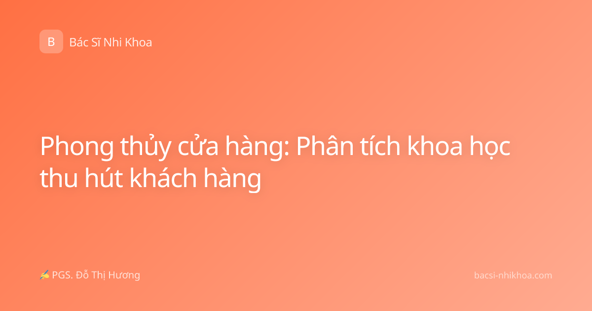 Phong thủy cửa hàng: Phân tích khoa học thu hút khách hàng