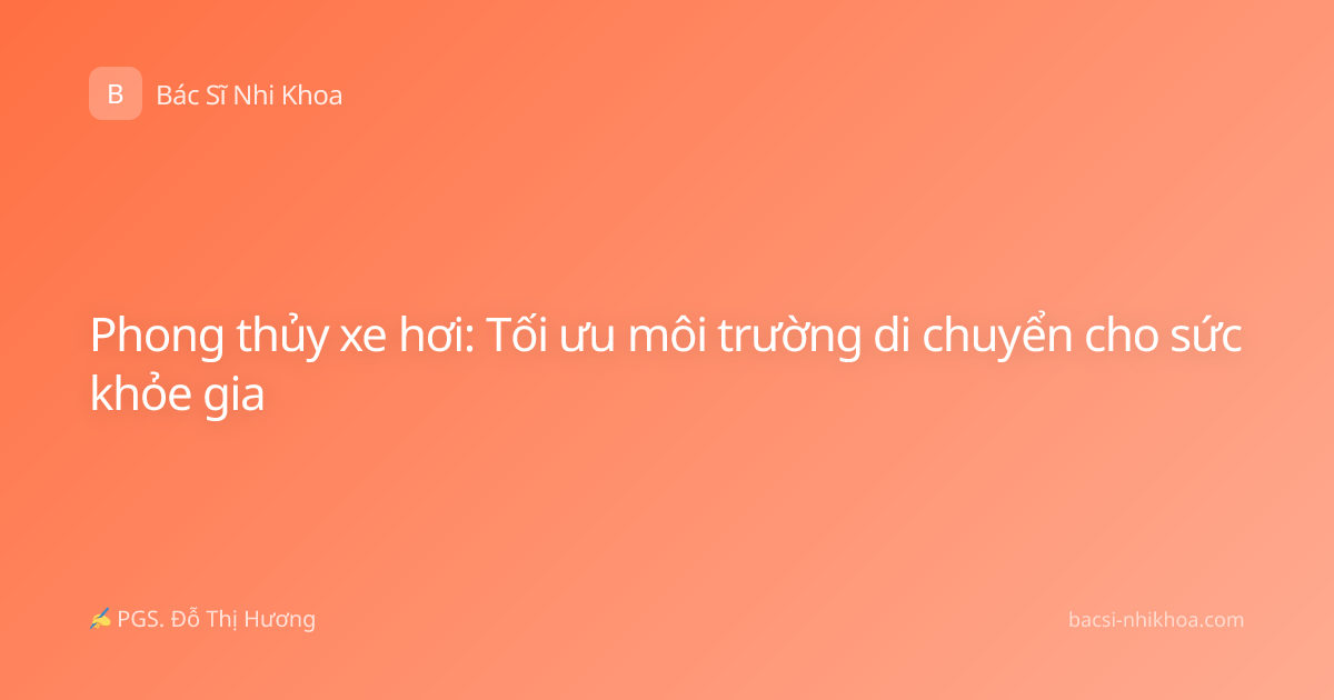 Phong thủy xe hơi: Tối ưu môi trường di chuyển cho sức khỏe gia