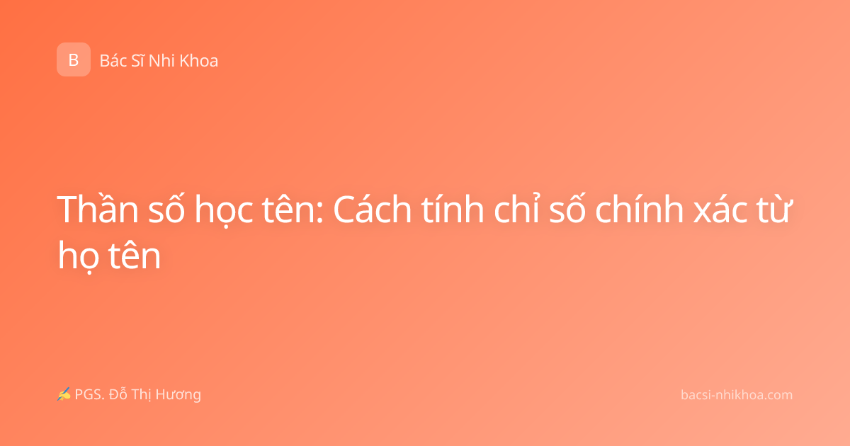 Thần số học tên: Cách tính chỉ số chính xác từ họ tên
