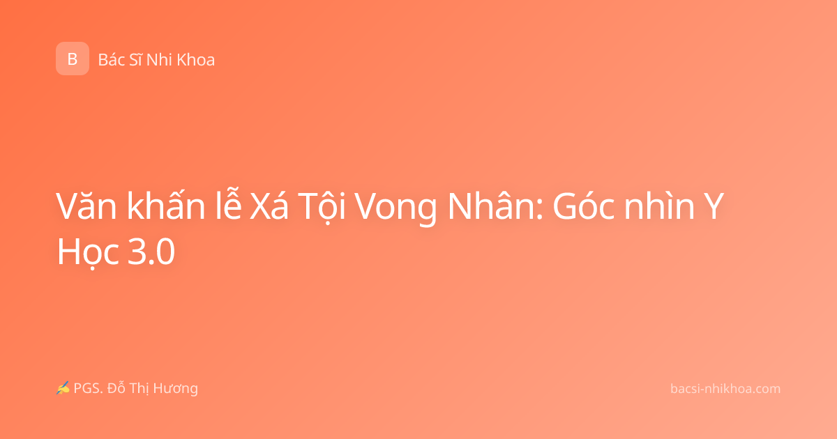 Văn khấn lễ Xá Tội Vong Nhân: Góc nhìn Y Học 3.0