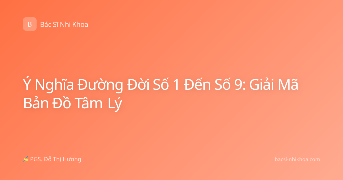 Ý Nghĩa Đường Đời Số 1 Đến Số 9: Giải Mã Bản Đồ Tâm Lý